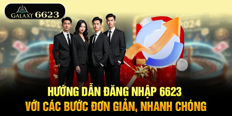 huong-dan-dang-nhap-6623-voi-cac-buoc-don-gian-nhanh-chong