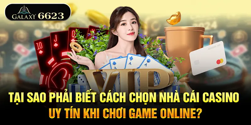 tai-sao-phai-biet-cach-chon-nha-cai-casino-uy-tin