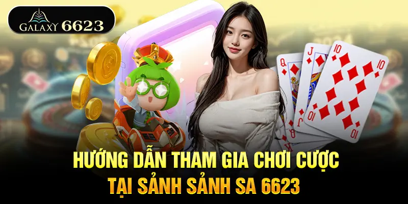 huong-dan-tham-gia-choi-cuoc-tai-sanh-sa-6623